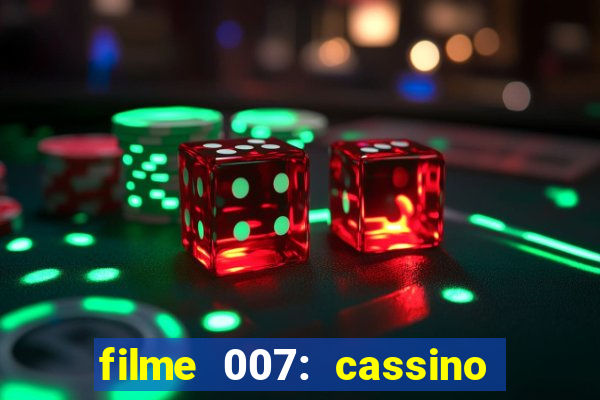 filme 007: cassino royale completo dublado youtube